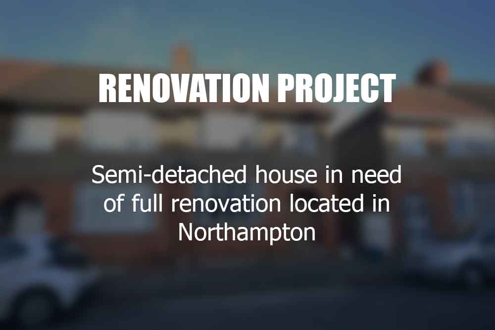 Renovation Project semi detached in Northampton