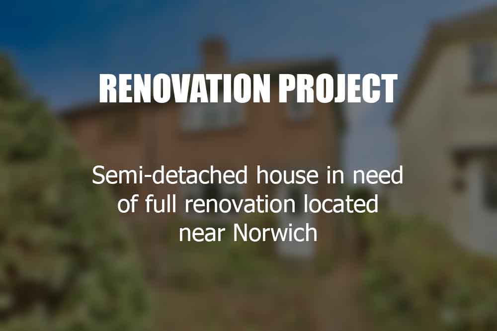 Renovation Project semi detached near Norwich